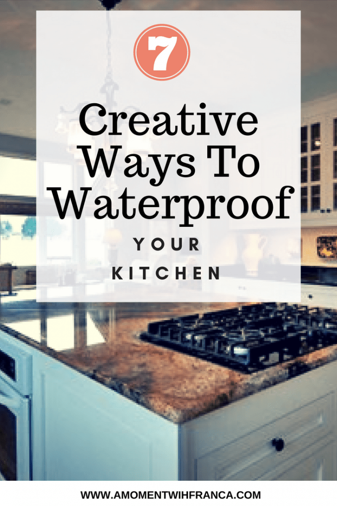 https://www.amomentwithfranca.com/wp-content/uploads/2018/05/Creative-Ways-To-Waterproof-Your-Kitchen-Pinterest-v2-683x1024.png